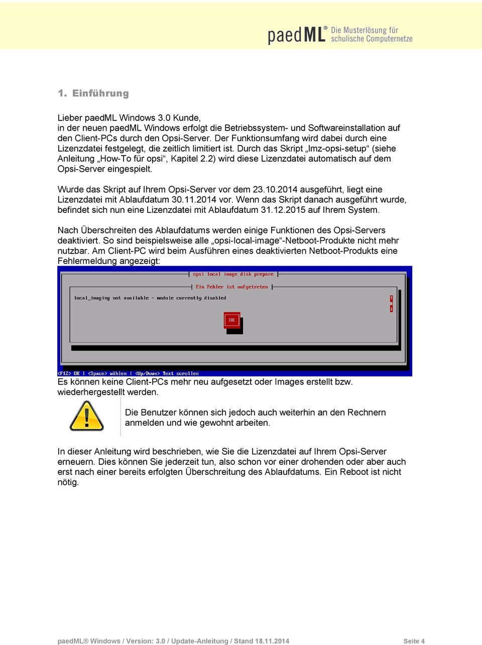 2) wird diese Lizenzdatei automatisch auf dem Opsi-Server eingespielt. Wurde das Skript auf Ihrem Opsi-Server vor dem 23.10.2014 ausgeführt, liegt eine Lizenzdatei mit Ablaufdatum 30.11.2014 vor.