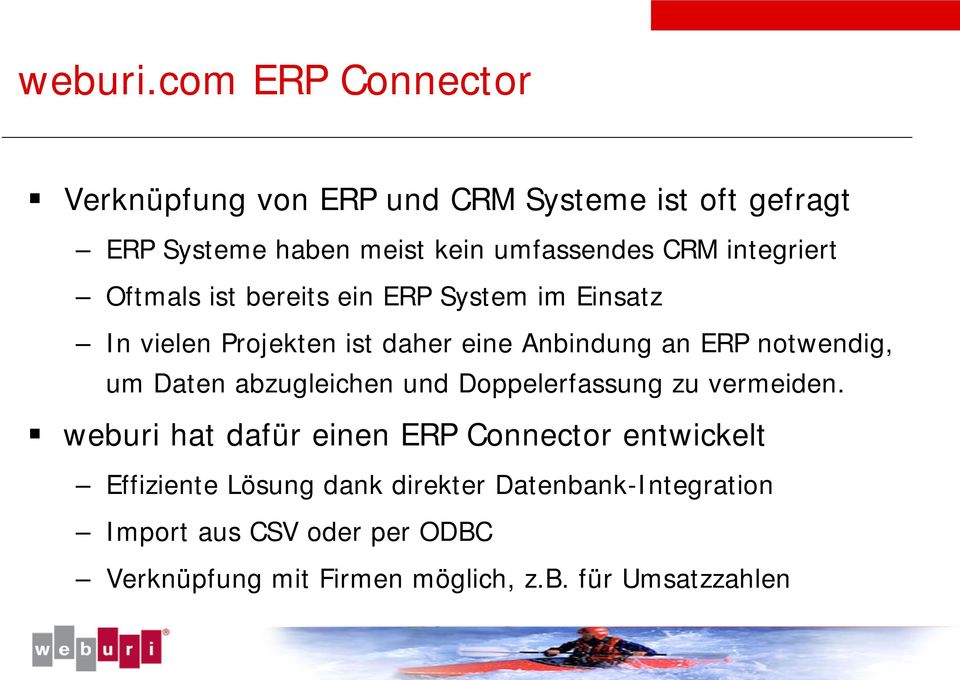 integriert Oftmals ist bereits ein ERP System im Einsatz In vielen Projekten ist daher eine Anbindung an ERP notwendig,
