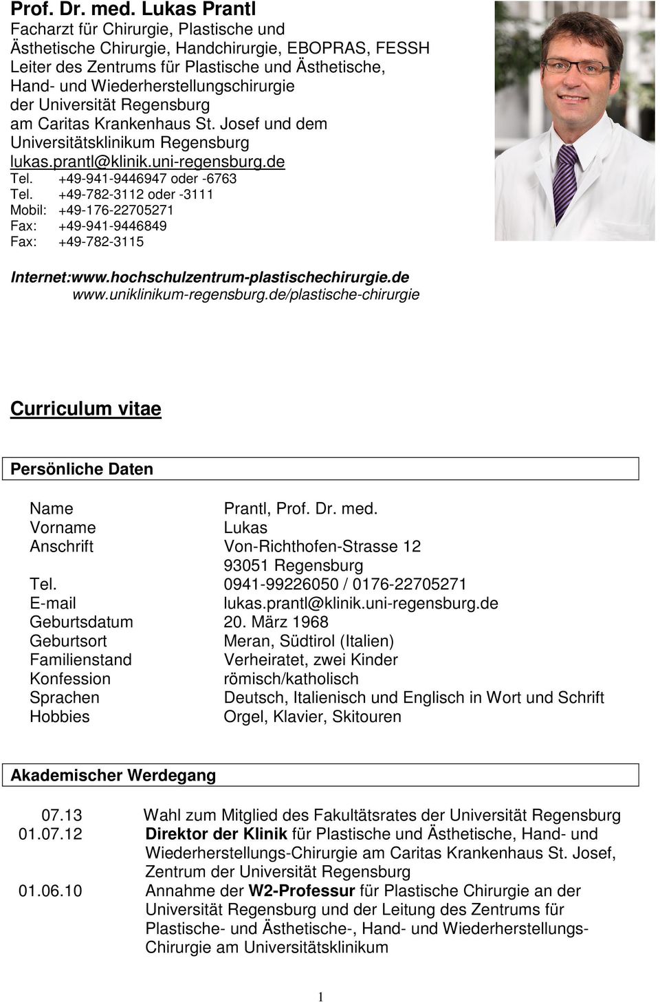Universität Regensburg am Caritas Krankenhaus St. Josef und dem Universitätsklinikum Regensburg lukas.prantl@klinik.uni-regensburg.de Tel. +49-941-9446947 oder -6763 Tel.