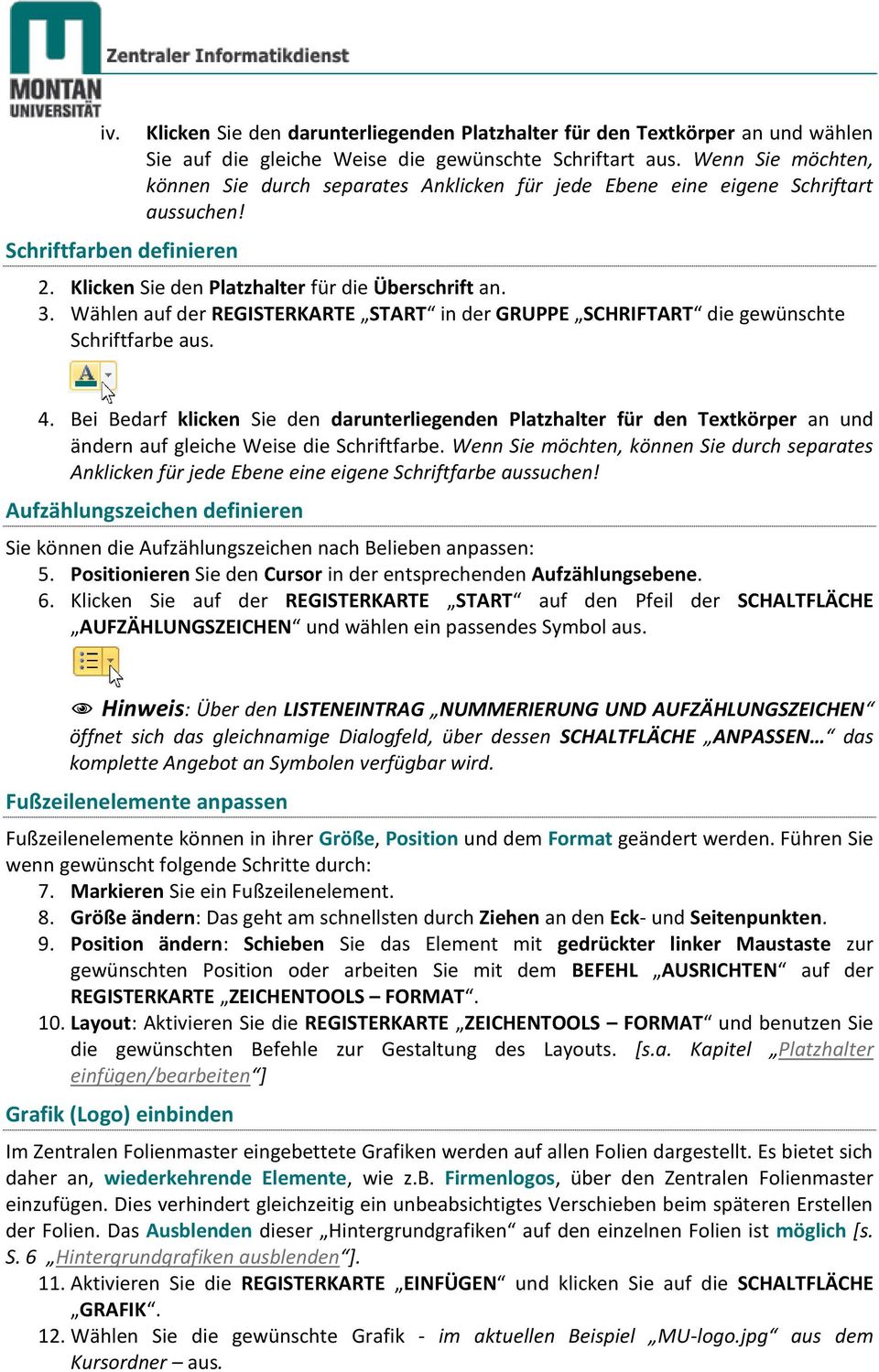 Wählen auf der REGISTERKARTE START in der GRUPPE SCHRIFTART die gewünschte Schriftfarbe aus. 4.