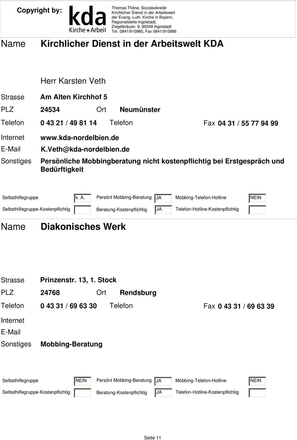 Persönl Mobbing-Beratung JA Mobbing-Telefon-Hotline NEIN Selbsthilfegruppe-Kostenpflichtig Beratung-Kostenpflichtig JA Diakonisches Werk Strasse Prinzenstr. 13, 1.