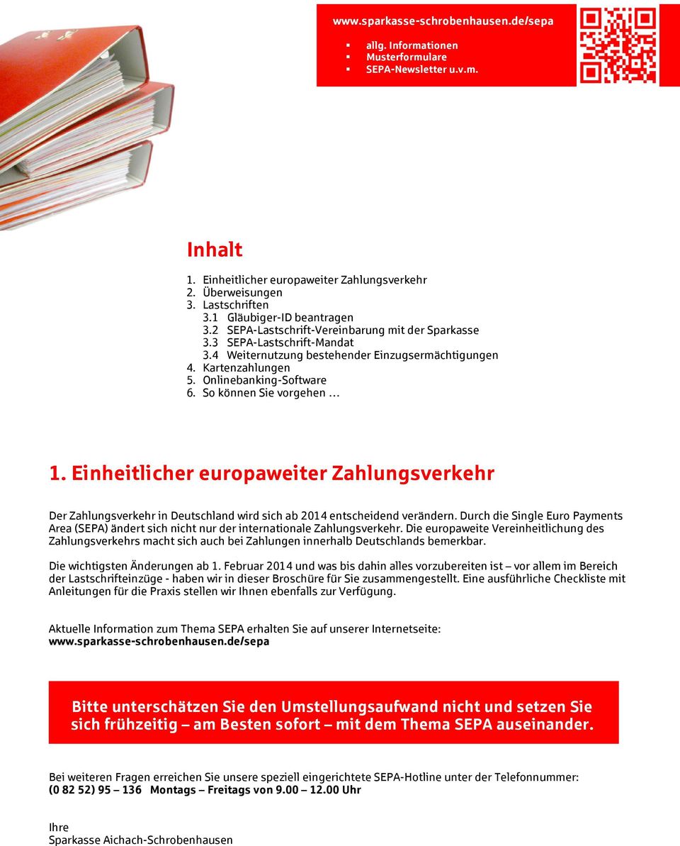 Onlinebanking-Software 6. So können Sie vorgehen 1. Einheitlicher europaweiter Zahlungsverkehr Der Zahlungsverkehr in Deutschland wird sich ab 2014 entscheidend verändern.