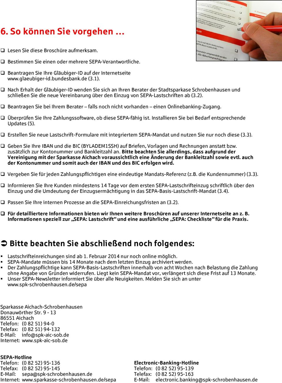 Nach Erhalt der Gläubiger-ID wenden Sie sich an Ihren Berater der Stadtsparkase Schrobenhausen und schließen Sie die neue Vereinbarung über den Einzug von SEPA-Lastschriften ab (3.2).