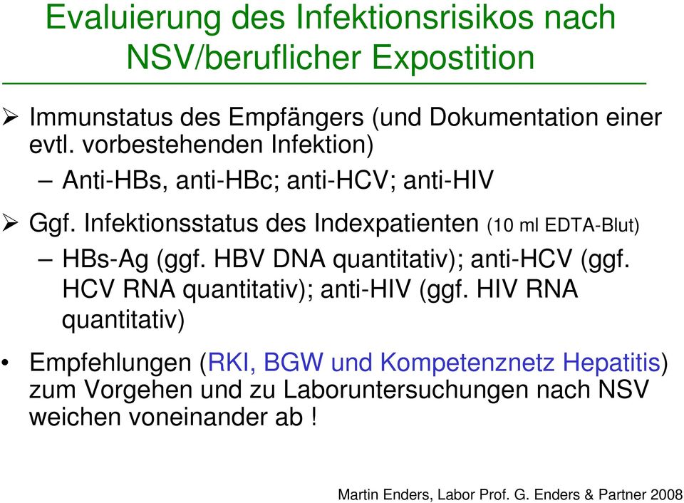 Infektionsstatus des Indexpatienten (10 ml EDTA-Blut) HBs-Ag (ggf. HBV DNA quantitativ); anti-hcv (ggf.