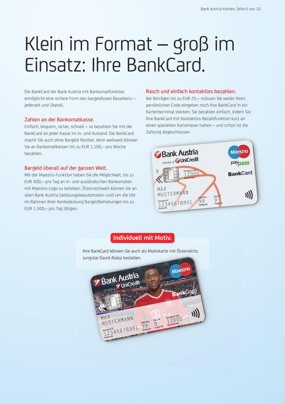 Einfach, bequem, sicher, schnell so bezahlen Sie mit der BankCard an jeder Kasse im In- und Ausland.