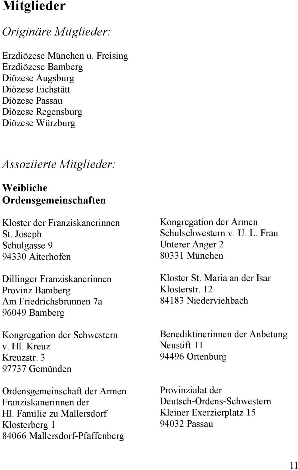 St. Joseph Schulgasse 9 94330 Aiterhofen Dillinger Franziskanerinnen Provinz Bamberg Am Friedrichsbrunnen 7a 96049 Bamberg Kongregation der Schwestern v. Hl. Kreuz Kreuzstr.