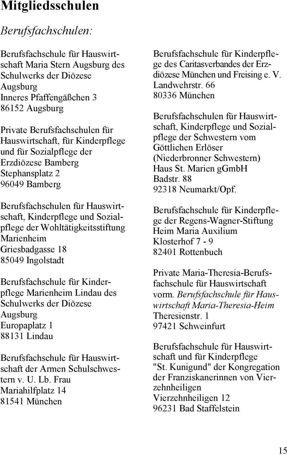 Wohltätigkeitsstiftung Marienheim Griesbadgasse 18 85049 Ingolstadt Berufsfachschule für Kinderpflege Marienheim Lindau des Schulwerks der Diözese Augsburg Europaplatz 1 88131 Lindau Berufsfachschule