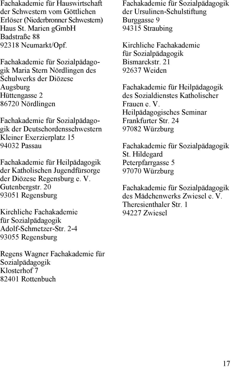 Exerzierplatz 15 94032 Passau Fachakademie für Heilpädagogik der Katholischen Jugendfürsorge der Diözese Regensburg e. V. Gutenbergstr.