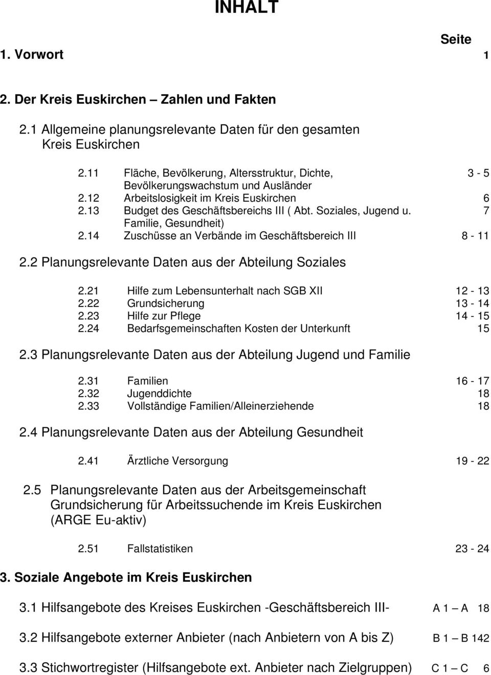 7 Familie, Gesundheit) 2.14 Zuschüsse an Verbände im Geschäftsbereich III 8-11 2.2 Planungsrelevante Daten aus der Abteilung Soziales 2.21 Hilfe zum Lebensunterhalt nach SGB XII 12-13 2.