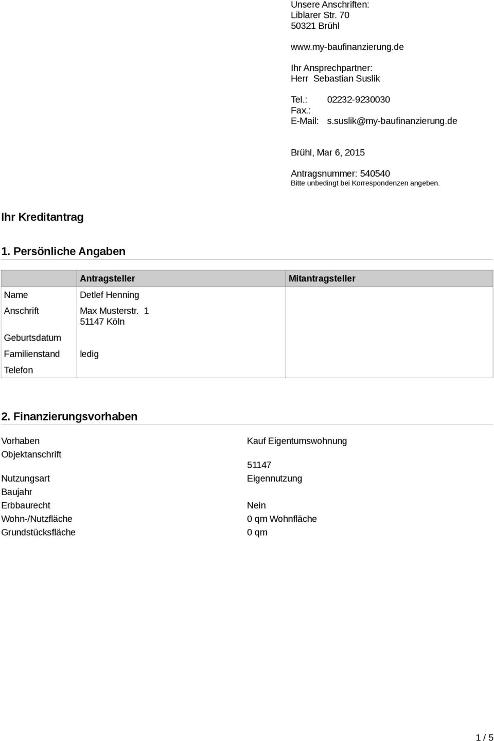 Persönliche Angaben Name Antragsteller Detlef Henning Anschrift Max Musterstr. 1 51147 Köln Geburtsdatum Familienstand Telefon ledig Mitantragsteller 2.