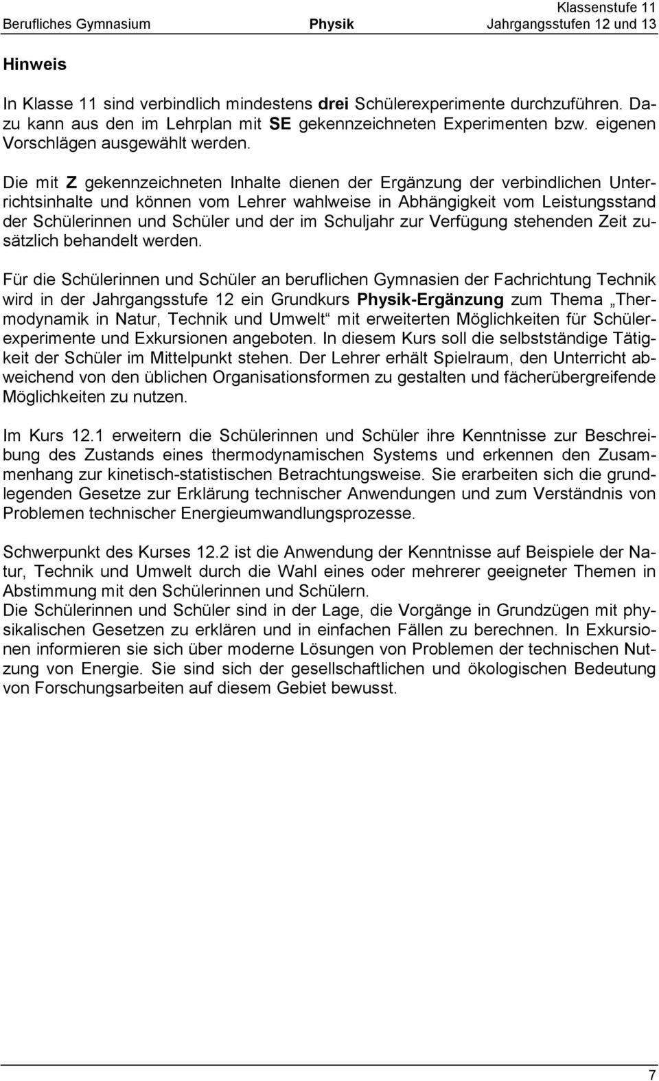 Die mit Z gekennzeichneten Inhalte dienen der Ergänzung der verbindlichen Unterrichtsinhalte und können vom Lehrer wahlweise in Abhängigkeit vom Leistungsstand der Schülerinnen und Schüler und der im