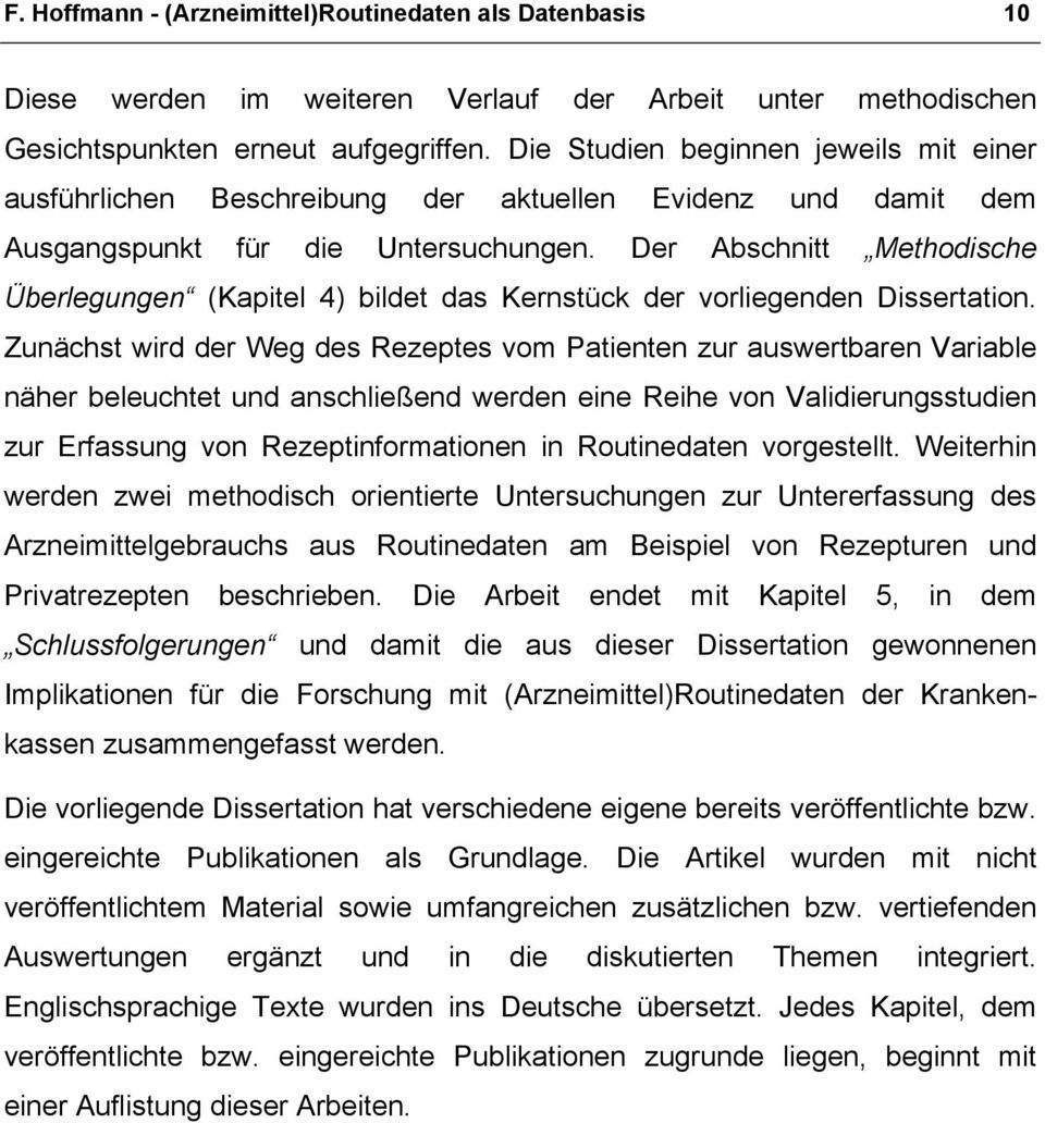 Der Abschnitt Methodische Überlegungen (Kapitel 4) bildet das Kernstück der vorliegenden Dissertation.