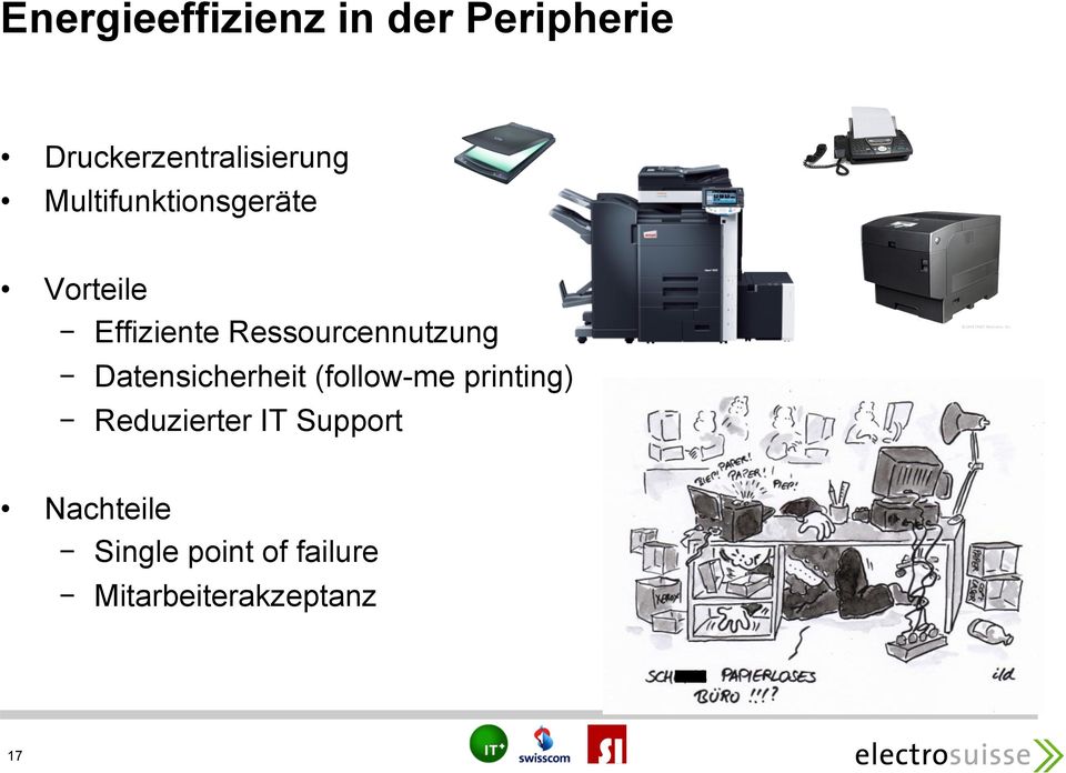 - Datensicherheit (follow-me printing) - Reduzierter IT