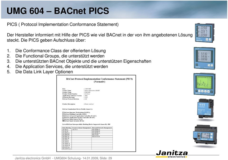 Die Functional Groups, die unterstützt werden 3. Die unterstützten BACnet Objekte und die unterstützen Eigenschaften 4.