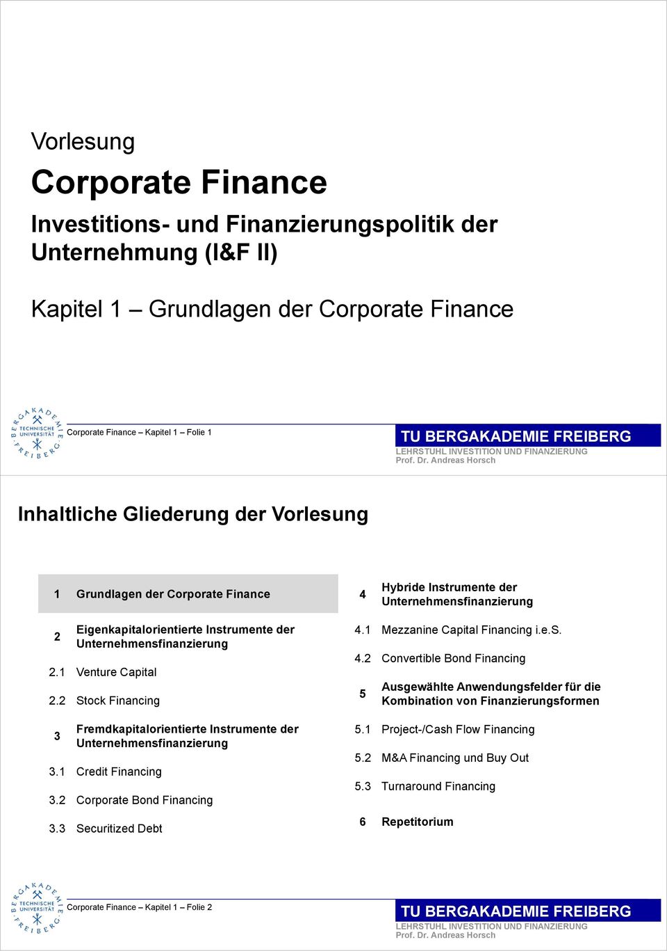 2 Stock Financing 3 Fremdkapitalorientierte Instrumente der Unternehmensfinanzierung 3.1 Credit Financing 3.2 Corporate Bond Financing 3.3 Securitized Debt 4.