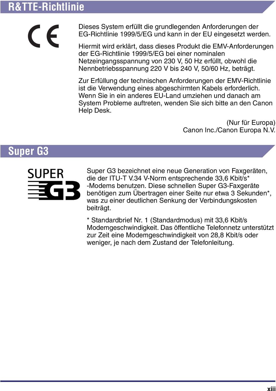 bis 240 V, 50/60 Hz, beträgt. Zur Erfüllung der technischen Anforderungen der EMV-Richtlinie ist die Verwendung eines abgeschirmten Kabels erforderlich.