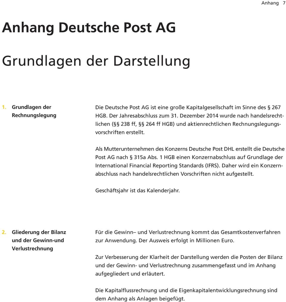Als Mutterunternehmen des Konzerns Deutsche Post DHL erstellt die Deutsche Post AG nach 315a Abs. 1 HGB einen Konzernabschluss auf Grundlage der International Financial Reporting Standards (IFRS).
