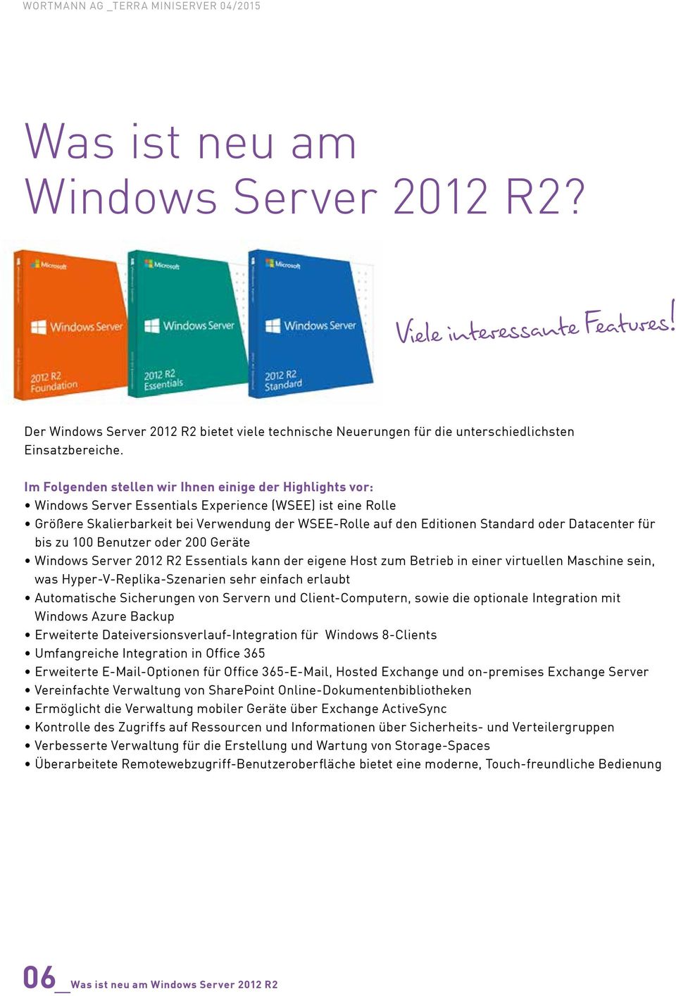 oder Datacenter für bis zu 100 Benutzer oder 200 Geräte Windows Server 2012 R2 Essentials kann der eigene Host zum Betrieb in einer virtuellen Maschine sein, was Hyper-V-Replika-Szenarien sehr