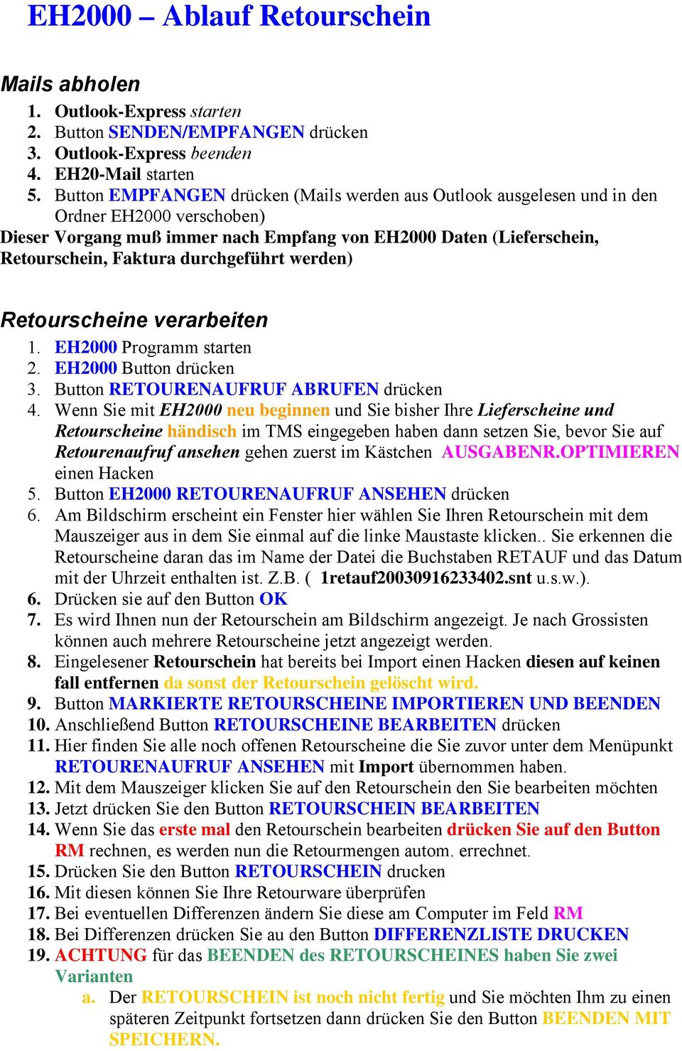 Wenn Sie mit EH2000 neu beginnen und Sie bisher Ihre Lieferscheine und Retourscheine händisch im TMS eingegeben haben dann setzen Sie, bevor Sie auf Retourenaufruf ansehen gehen zuerst im Kästchen