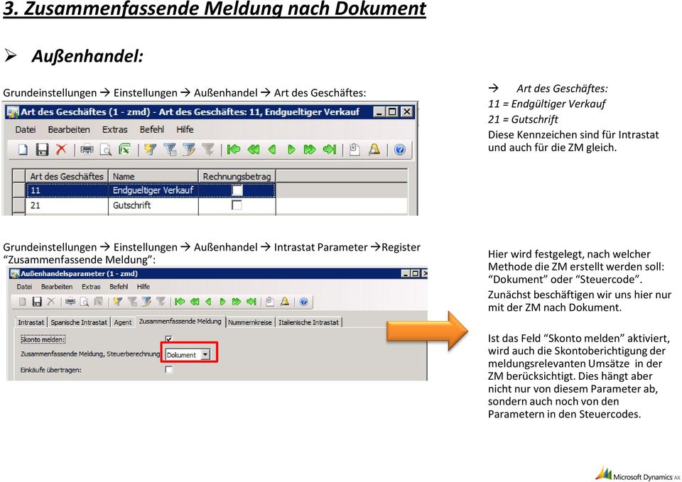 Grundeinstellungen Einstellungen Außenhandel Intrastat Parameter Register Zusammenfassende Meldung : Hier wird festgelegt, nach welcher Methode die ZM erstellt werden soll: Dokument oder