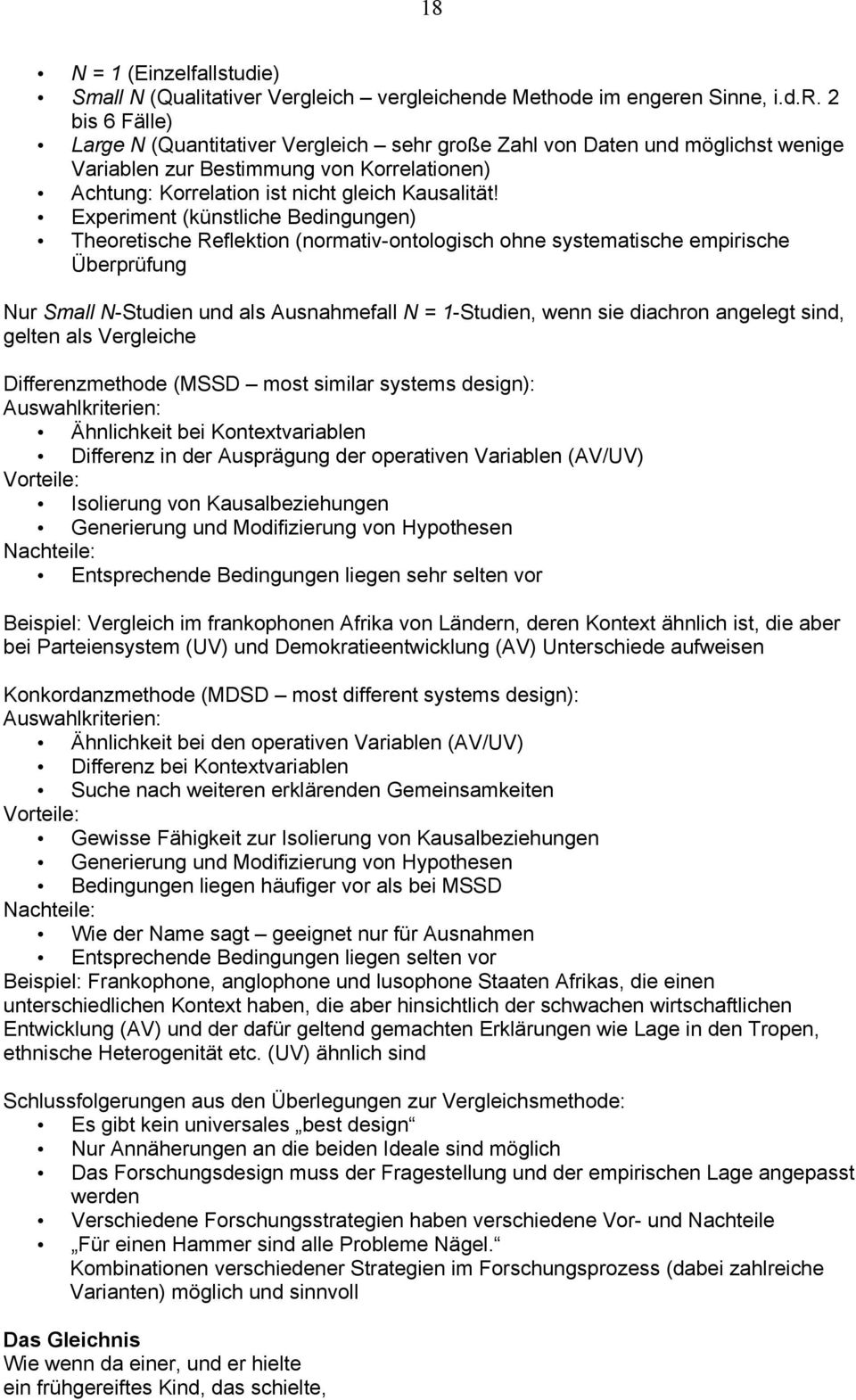 Experiment (künstliche Bedingungen) Theoretische Reflektion (normativ-ontologisch ohne systematische empirische Überprüfung Nur Small N-Studien und als Ausnahmefall N = 1-Studien, wenn sie diachron