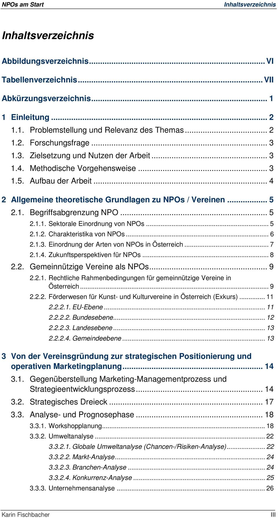.. 5 2.1.1. Sektorale Einordnung von NPOs... 5 2.1.2. Charakteristika von NPOs... 6 2.1.3. Einordnung der Arten von NPOs in Österreich... 7 2.1.4. Zukunftsperspektiven für NPOs... 8 2.2. Gemeinnützige Vereine als NPOs.