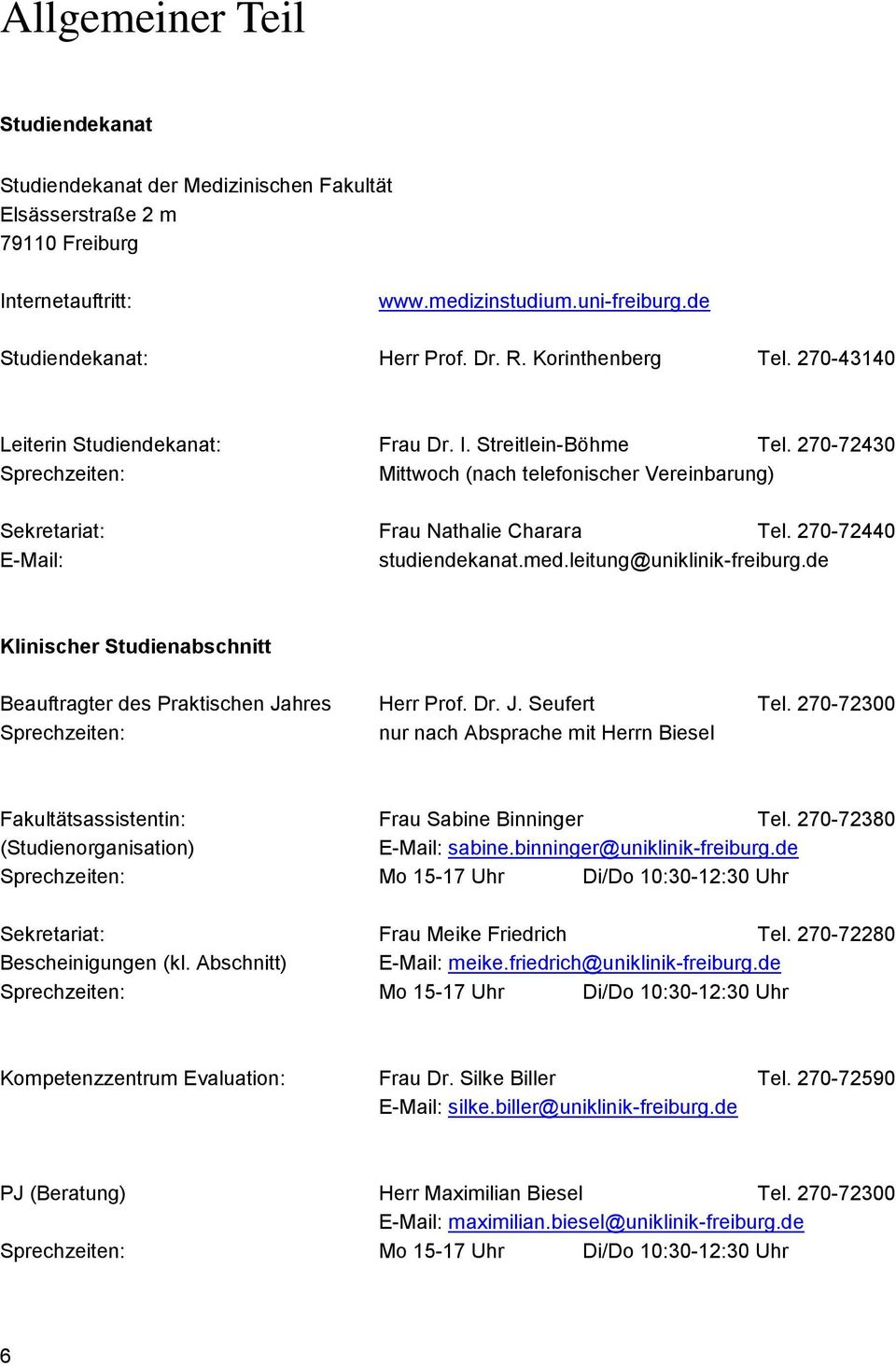 270-72440 E-Mail: studiendekanat.med.leitung@uniklinik-freiburg.de Klinischer Studienabschnitt Beauftragter des Praktischen Jahres Herr Prof. Dr. J. Seufert Tel.