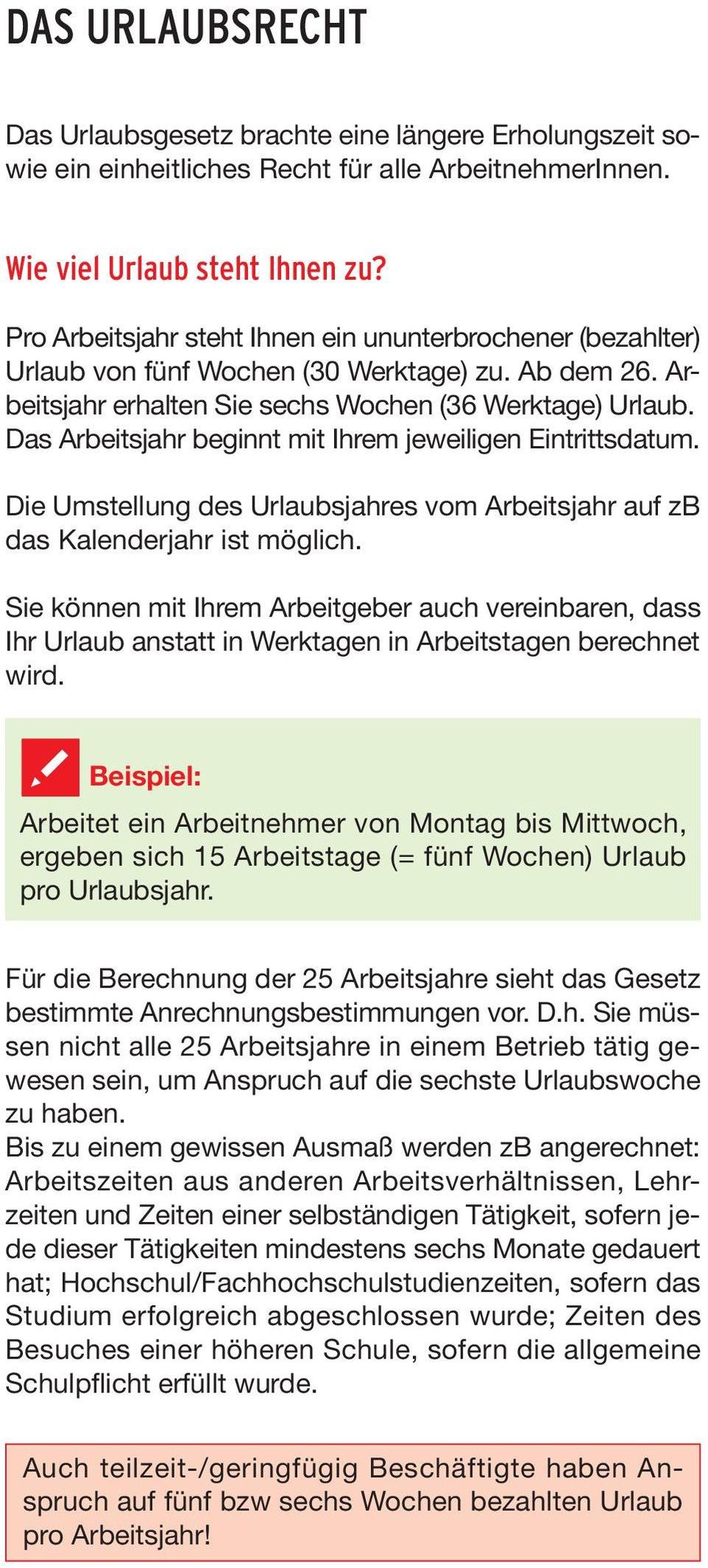 Das Arbeitsjahr beginnt mit Ihrem jeweiligen Eintrittsdatum. Die Umstellung des Urlaubsjahres vom Arbeitsjahr auf zb das Kalenderjahr ist möglich.