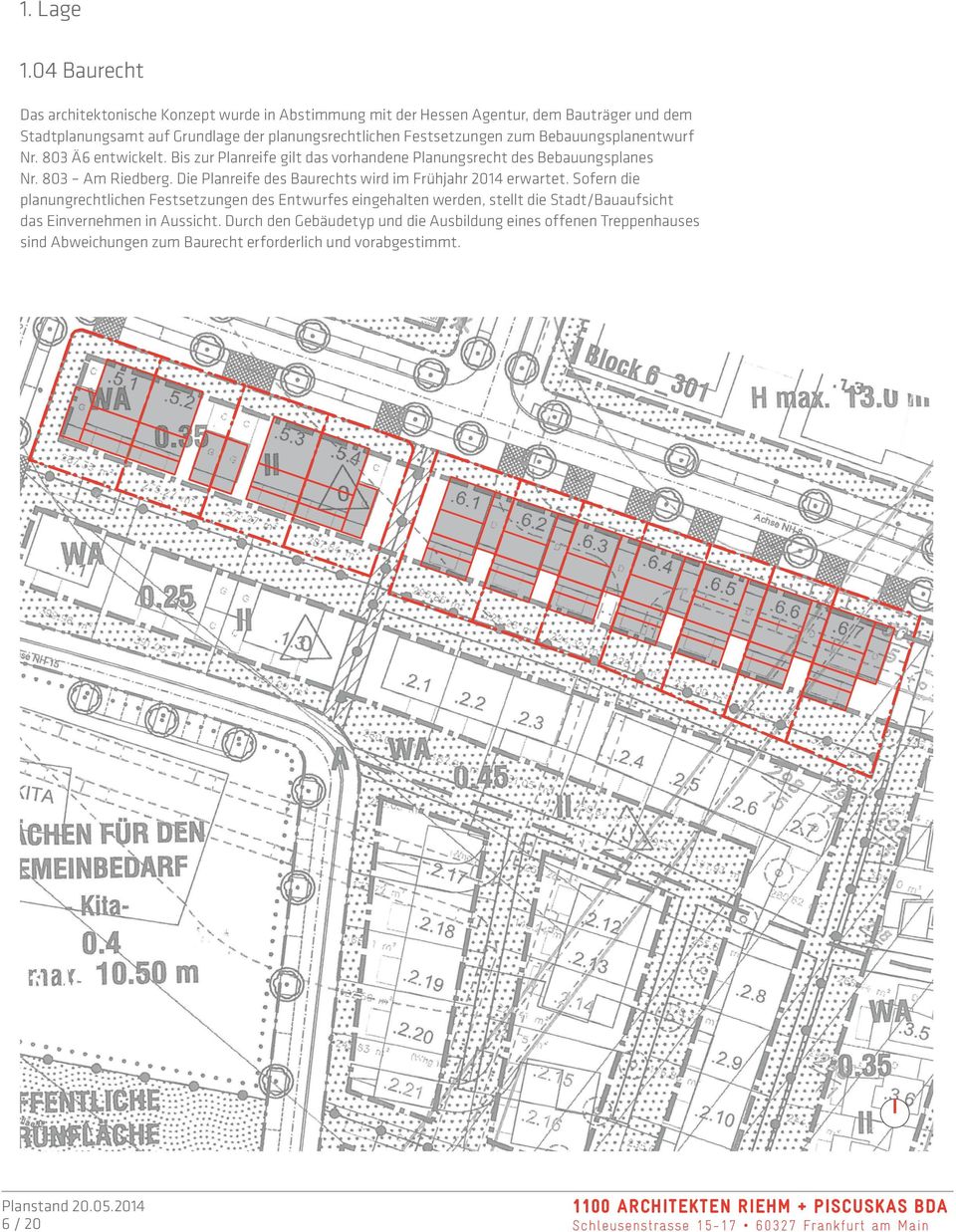 Bebauungsplanentwurf Nr. 803 Ä6 entwickelt. Bis zur Planreife gilt das vorhandene Planungsrecht des Bebauungsplanes Nr. 803 Am Riedberg.
