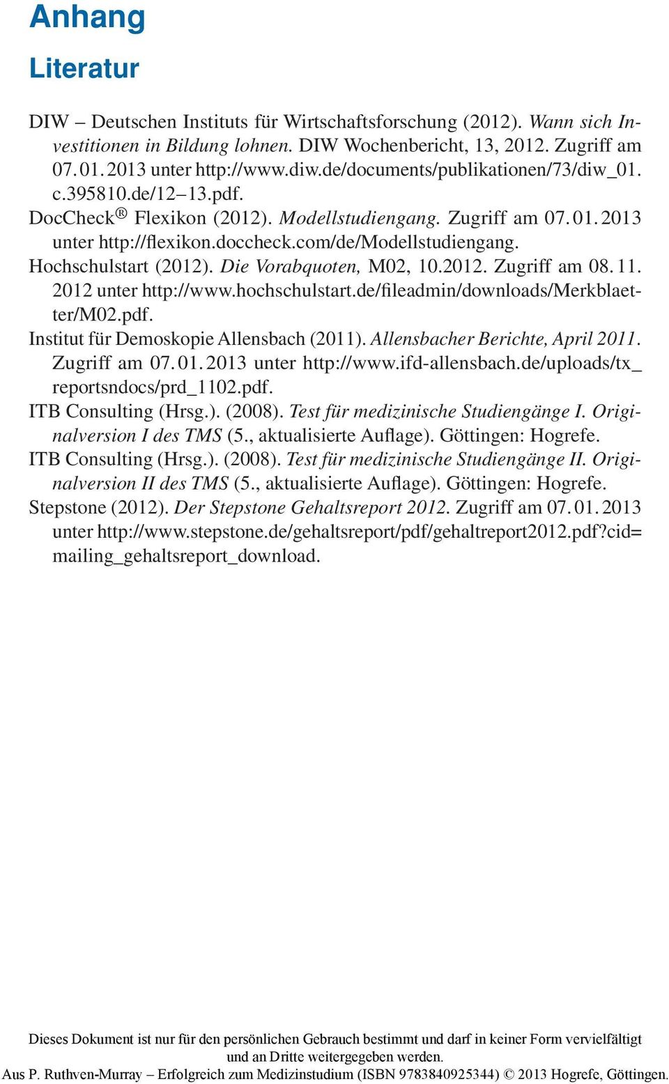 Hochschulstart (2012). Die Vorabquoten, M02, 10.2012. Zugriff am 08. 11. 2012 unter http://www.hochschulstart.de/fileadmin/downloads/merkblaetter/m02.pdf. Institut für Demoskopie Allensbach (2011).