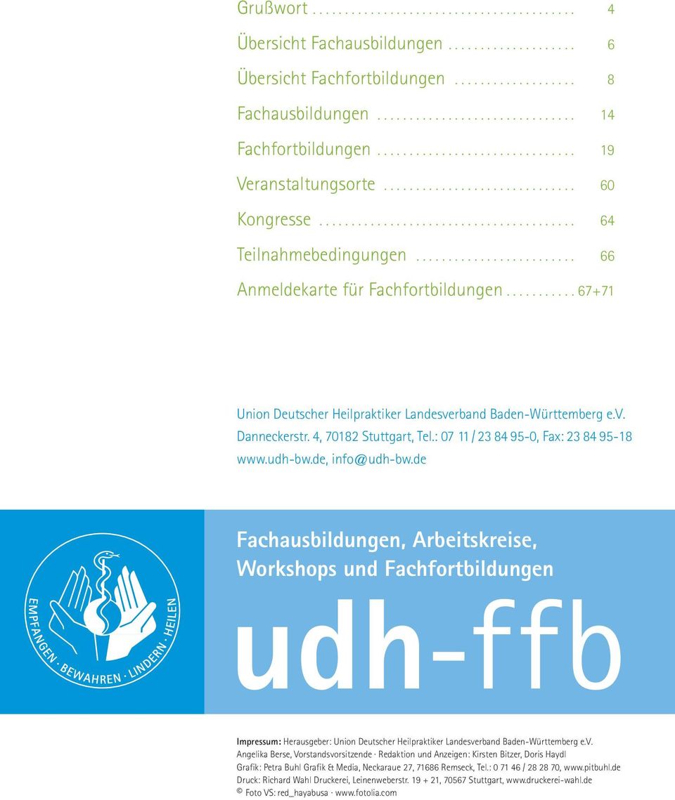 .......... 67+71 Union Deutscher Heilpraktiker Landesverband Baden-Württemberg e.v. Danneckerstr. 4, 70182 Stuttgart, Tel.: 07 11 / 23 84 95-0, Fax: 23 84 95-18 www.udh-bw.de, info@udh-bw.