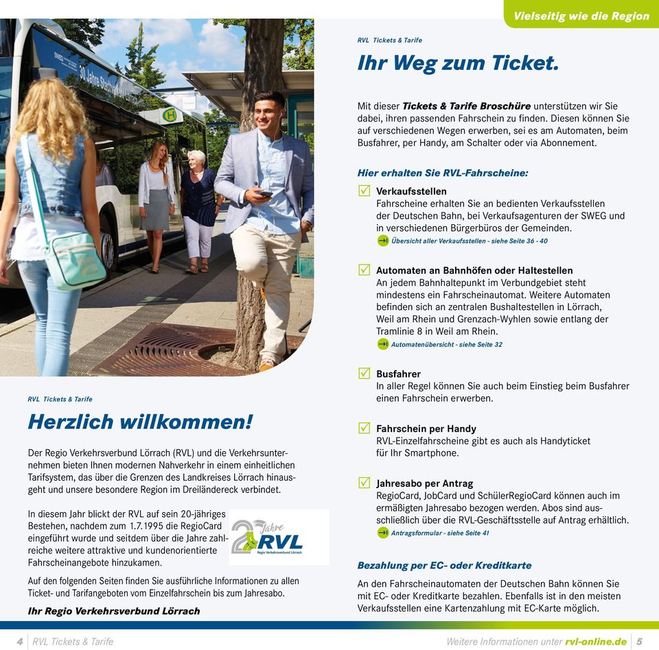 Hier erhalten Sie RVL- Verkaufsstellen Fahrscheine erhalten Sie an bedienten Verkaufsstellen der Deutschen Bahn, bei Verkaufsagenturen der SWEG und in verschiedenen Bürgerbüros der Gemeinden.