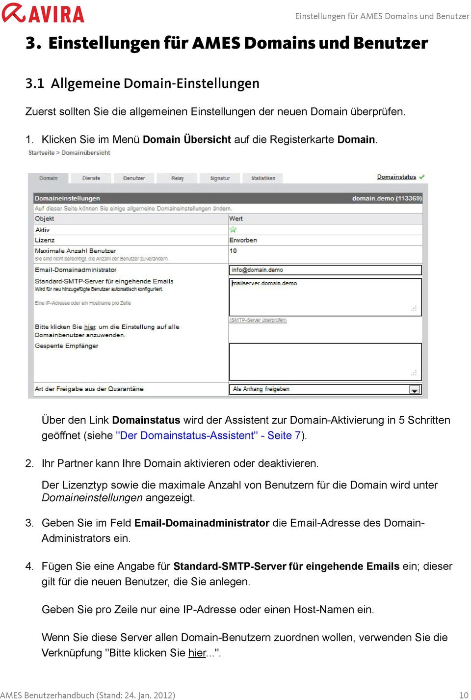 Über den Link Domainstatus wird der Assistent zur Domain-Aktivierung in 5 Schritten geöffnet (siehe "Der Domainstatus-Assistent" - Seite 7). 2.