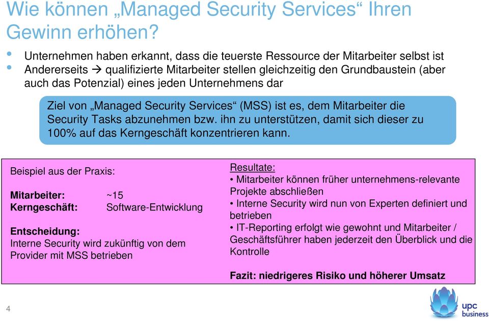 Unternehmens dar Ziel von Managed Security Services (MSS) ist es, dem Mitarbeiter die Security Tasks abzunehmen bzw.