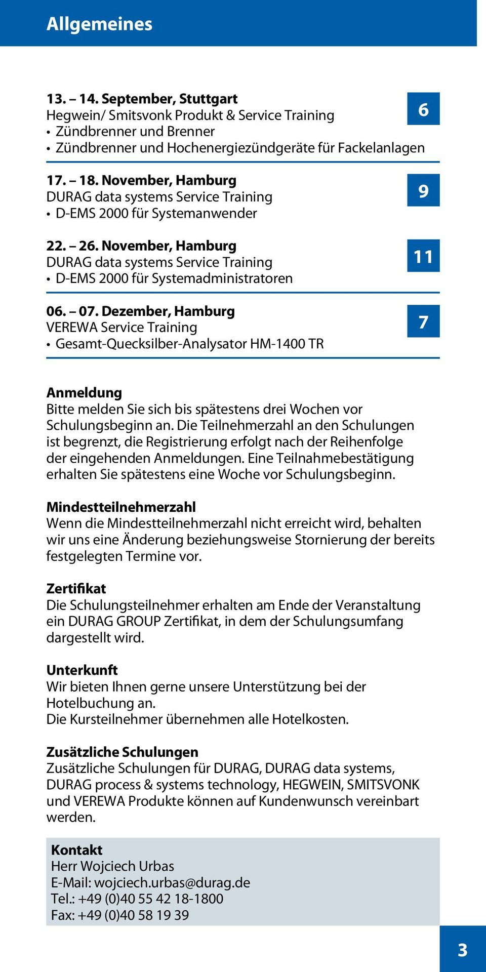Dezember, Hamburg VEREWA Service Training Gesamt-Quecksilber-Analysator HM-1400 TR 9 11 7 Anmeldung Bitte melden Sie sich bis spätestens drei Wochen vor Schulungsbeginn an.