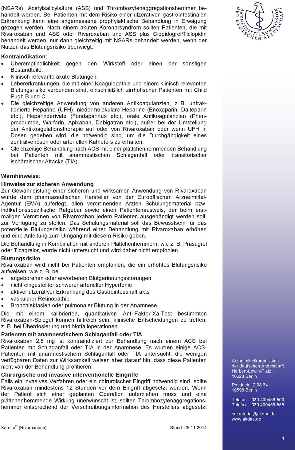 Nach einem akuten Koronarsyndrom sollten Patienten, die mit Rivaroxaban und ASS oder Rivaroxaban und ASS plus Clopidogrel/Ticlopidin behandelt werden, nur dann gleichzeitig mit NSARs behandelt