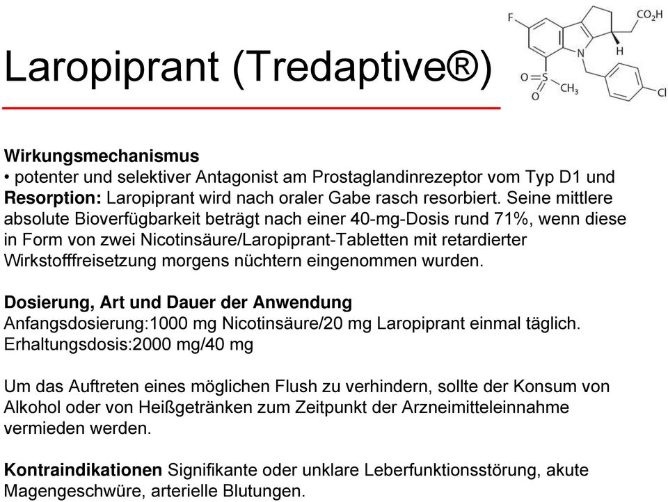 eingenommen wurden. Dosierung, Art und Dauer der Anwendung Anfangsdosierung:1000 mg Nicotinsäure/20 mg Laropiprant einmal täglich.