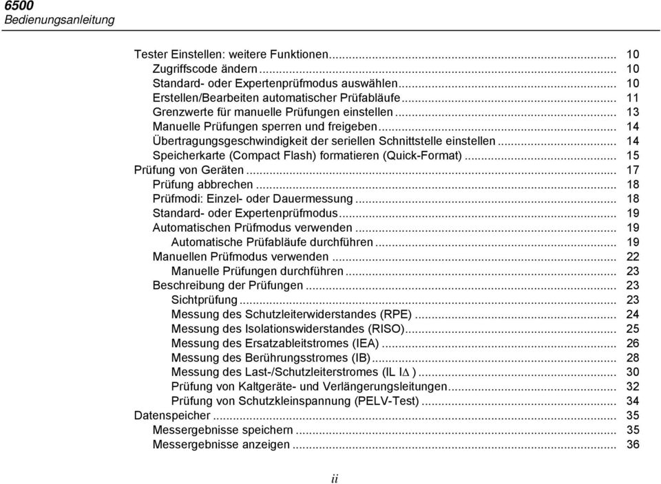 .. 14 Speicherkarte (Compact Flash) formatieren (Quick-Format)... 15 Prüfung von Geräten... 17 Prüfung abbrechen... 18 Prüfmodi: Einzel- oder Dauermessung... 18 Standard- oder Expertenprüfmodus.