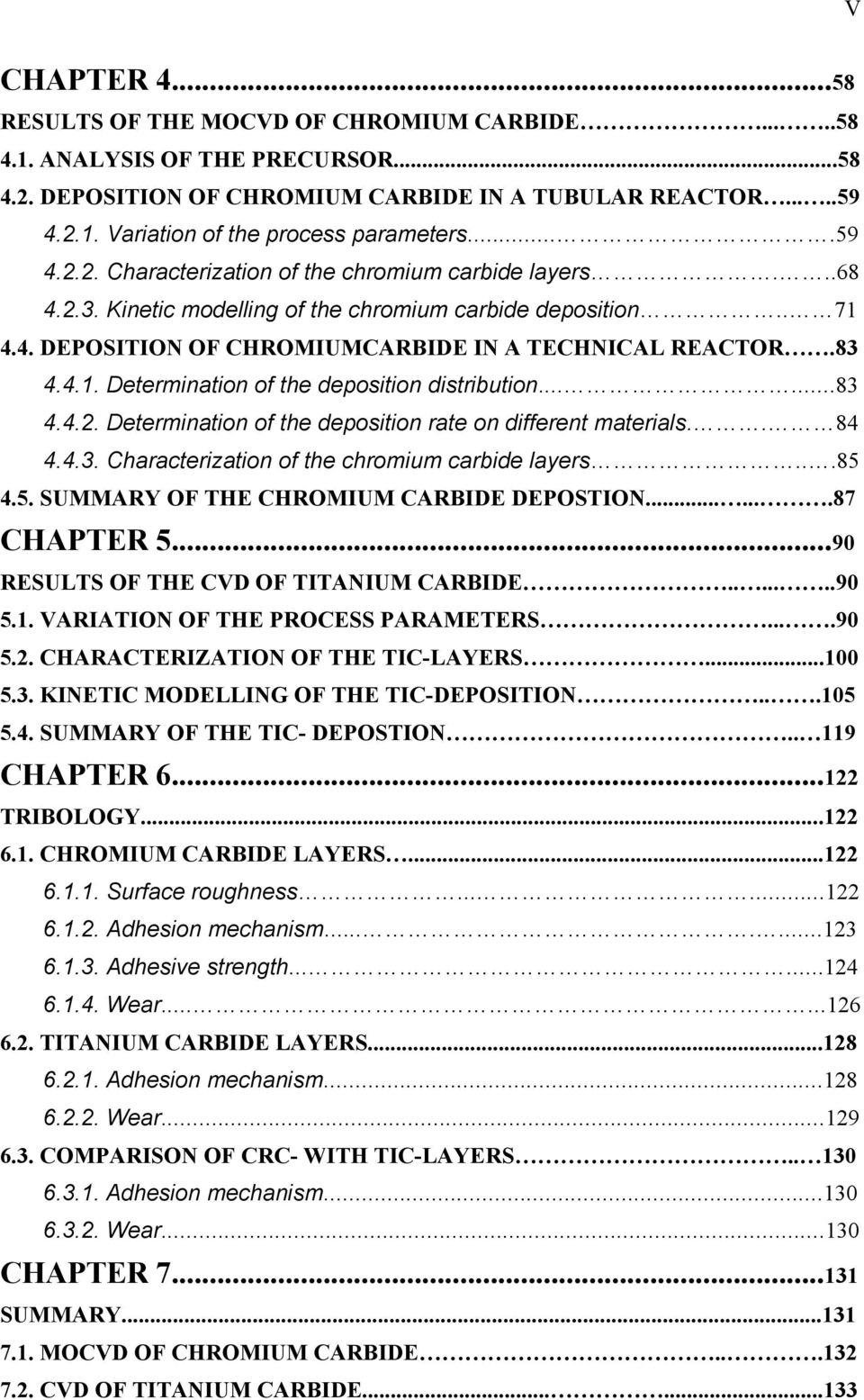 .....83 4.4.2. Determination of the deposition rate on different materials.. 84 4.4.3. Characterization of the chromium carbide layers...85 4.5. SUMMARY OF THE CHROMIUM CARBIDE DEPOSTION.......87 CHAPTER 5.