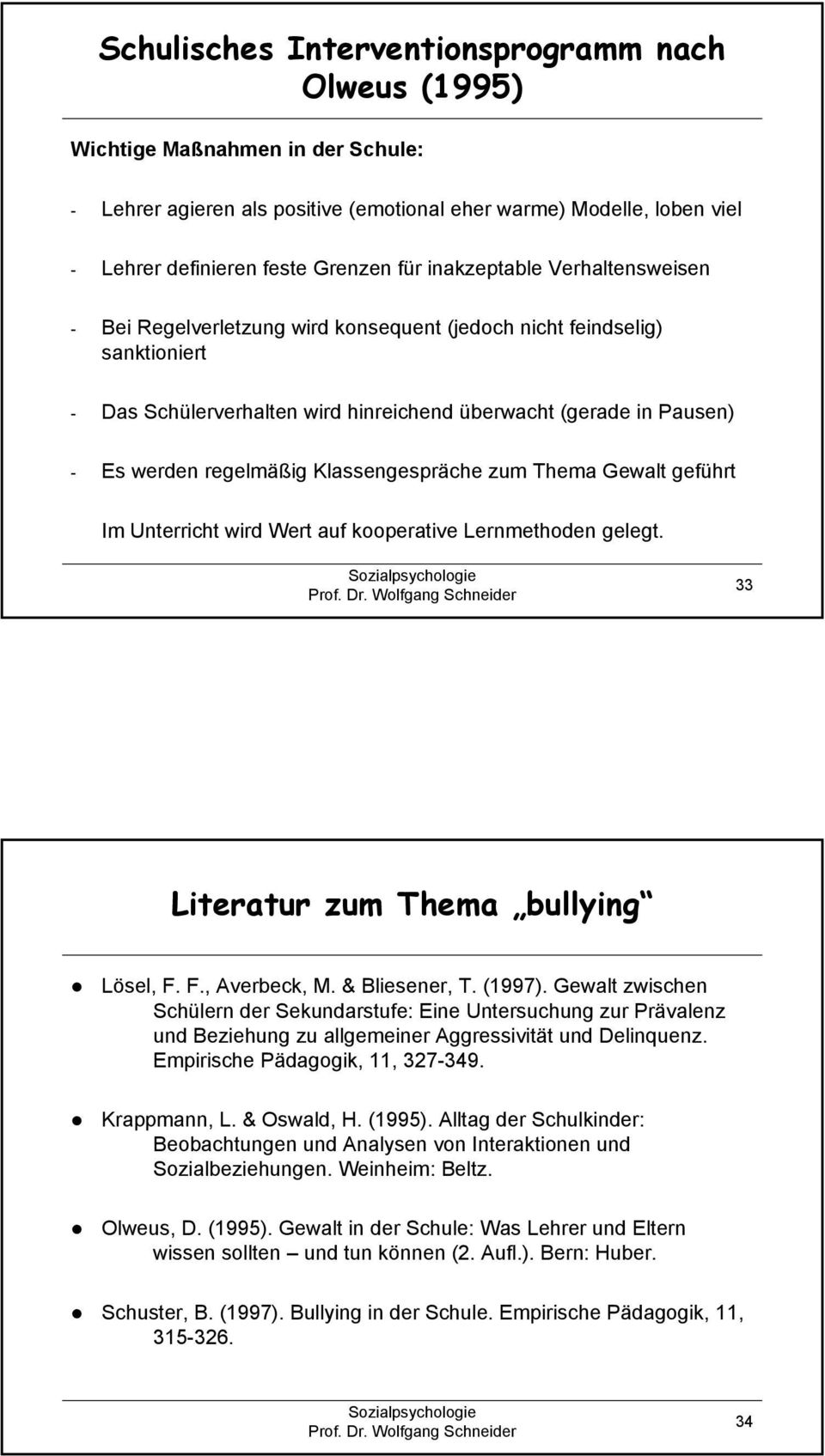 Klassengespräche zum Thema Gewalt geführt Im Unterricht wird Wert auf kooperative Lernmethoden gelegt. 33 Literatur zum Thema bullying Lösel, F. F., Averbeck, M. & Bliesener, T. (1997).