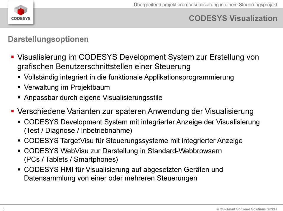 CODESYS Development System mit integrierter Anzeige der Visualisierung (Test / Diagnose / Inbetriebnahme) CODESYS TargetVisu für Steuerungssysteme mit integrierter Anzeige CODESYS