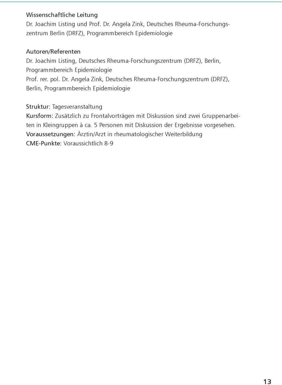 Angela Zink, Deutsches Rheuma-Forschungszentrum (DRFZ), Berlin, Programmbereich Epidemiologie Struktur: Tagesveranstaltung Kursform: Zusätzlich zu Frontalvorträgen mit