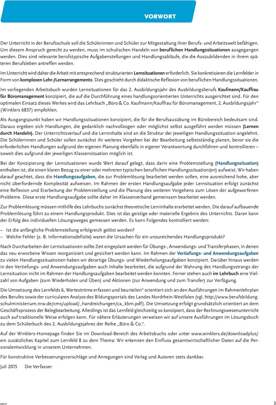 Dies sind relevante berufstypische Aufgabenstellungen und Handlungsabläufe, die die Auszubildenden in ihrem späteren Berufsleben antreffen werden.