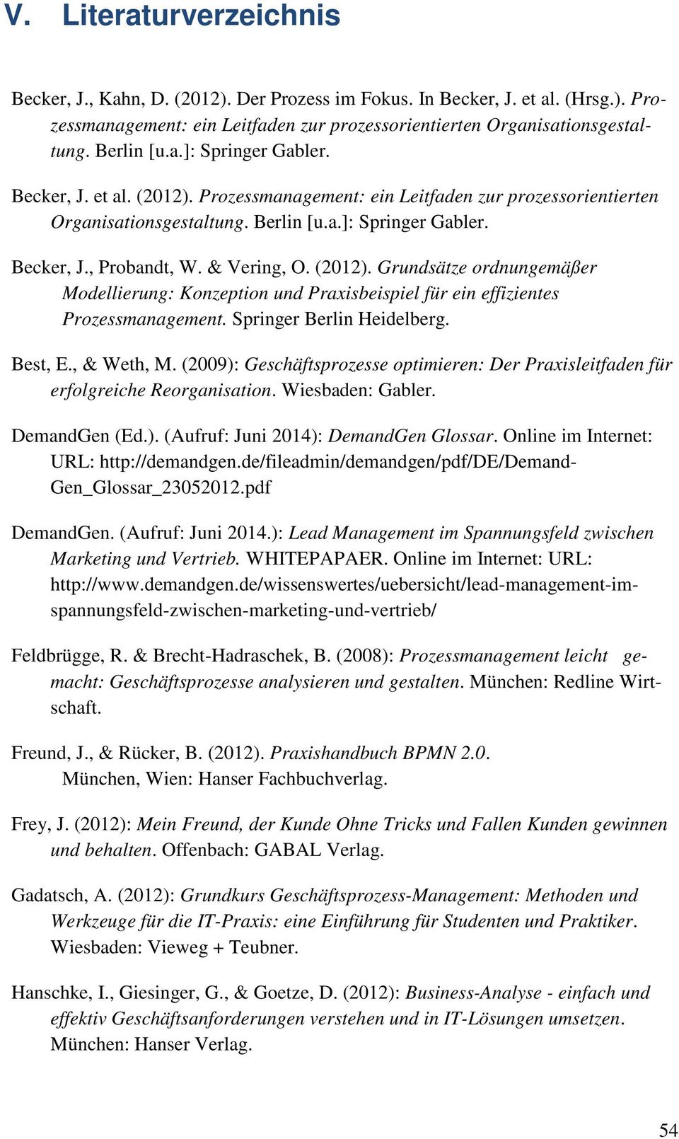 Springer Berlin Heidelberg. Best, E., & Weth, M. (2009): Geschäftsprozesse optimieren: Der Praxisleitfaden für erfolgreiche Reorganisation. Wiesbaden: Gabler. DemandGen (Ed.). (Aufruf: Juni 2014): DemandGen Glossar.