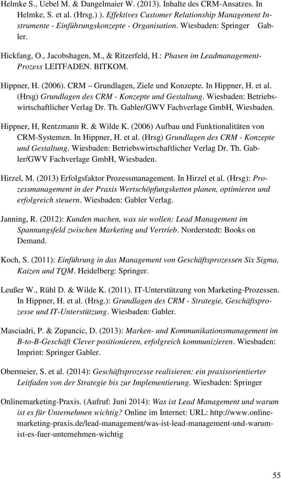 et al. (Hrsg) Grundlagen des CRM - Konzepte und Gestaltung. Wiesbaden: Betriebswirtschaftlicher Verlag Dr. Th. Gabler/GWV Fachverlage GmbH, Wiesbaden. Hippner, H, Rentzmann R. & Wilde K.