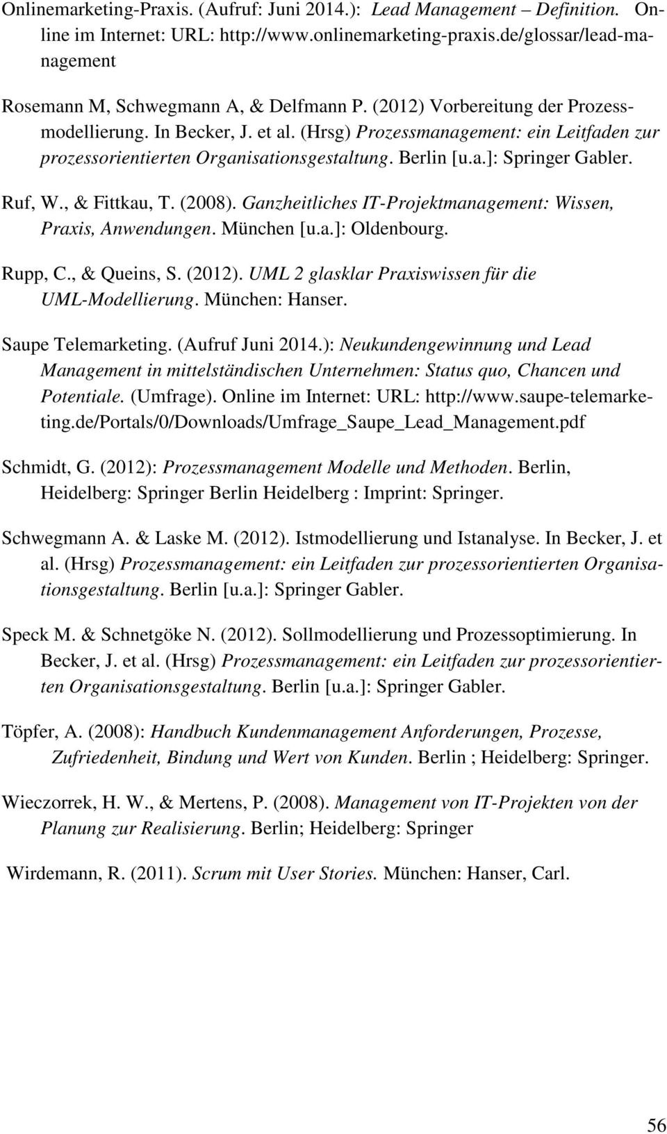 , & Fittkau, T. (2008). Ganzheitliches IT-Projektmanagement: Wissen, Praxis, Anwendungen. München [u.a.]: Oldenbourg. Rupp, C., & Queins, S. (2012).