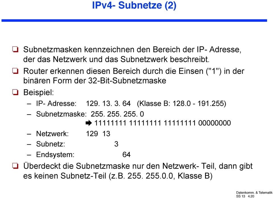 3. 64 (Klasse B: 128.0-191.255) Subnetzmaske: 255.