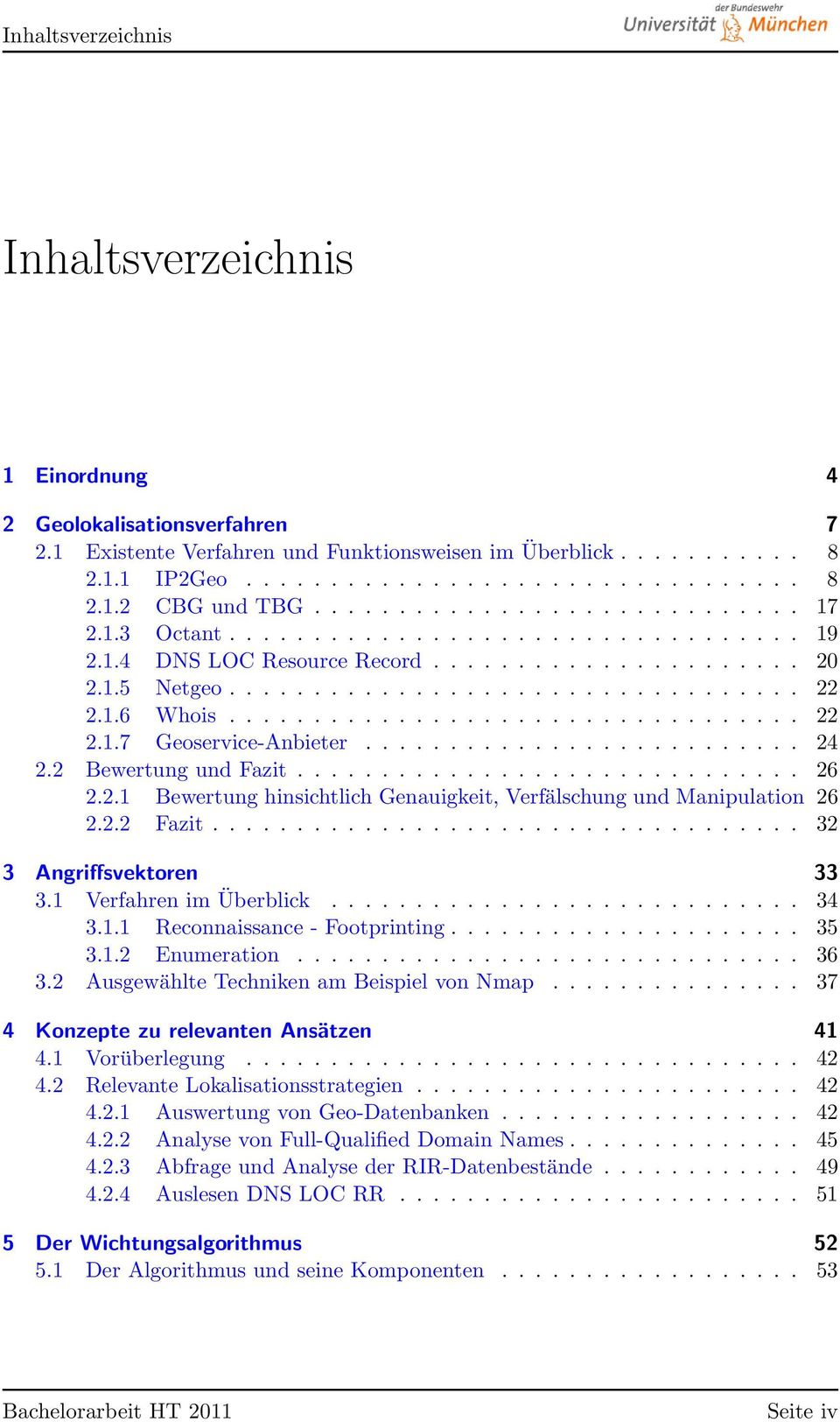 ................................. 22 2.1.7 Geoservice-Anbieter.......................... 24 2.2 Bewertung und Fazit.............................. 26 2.2.1 Bewertung hinsichtlich Genauigkeit, Verfälschung und Manipulation 26 2.