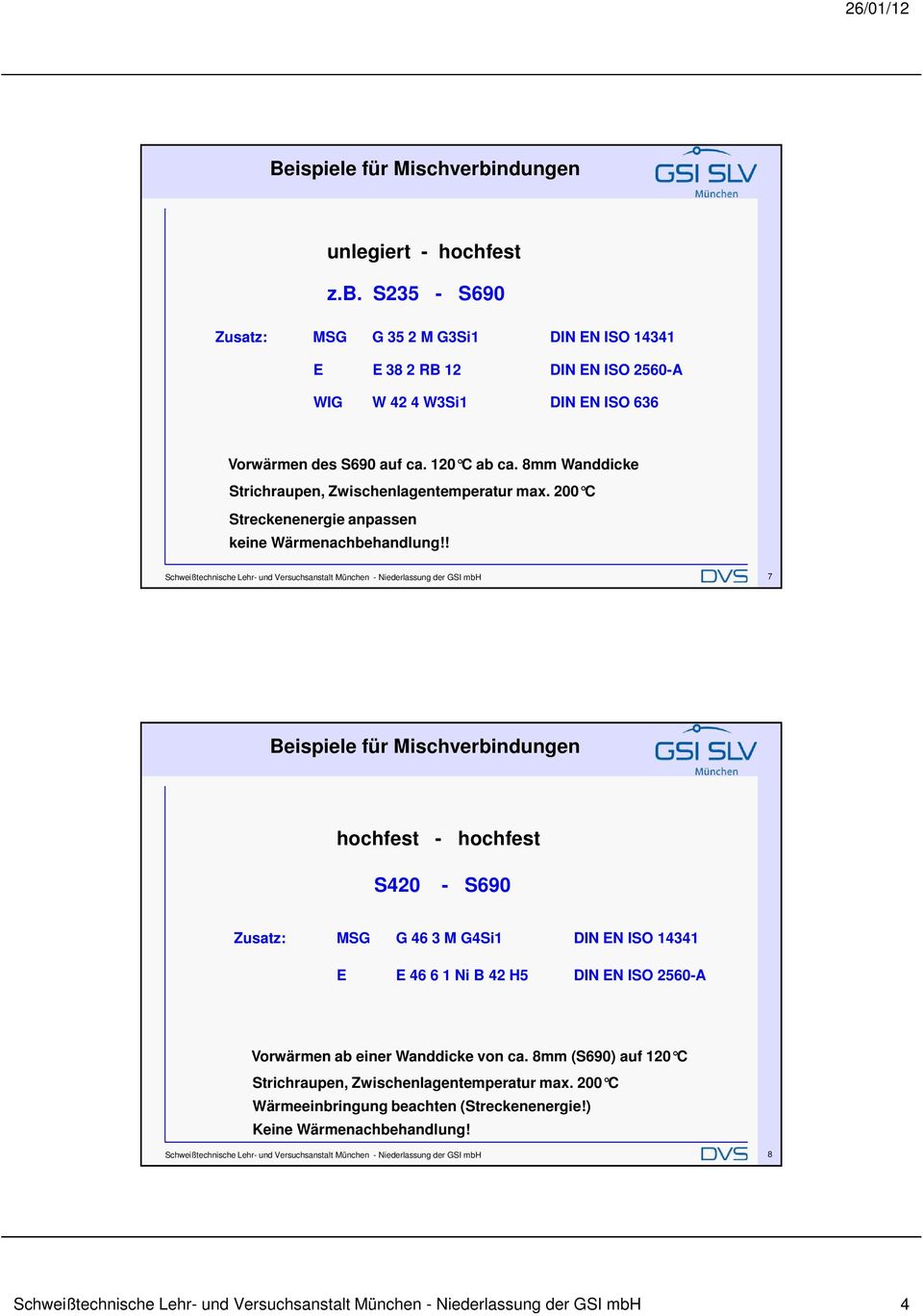! Schweißtechnische Lehr- und Versuchsanstalt München - Niederlassung der GSI mbh 7 hochfest - hochfest S420 - S690 Zusatz: MSG G 46 3 M G4Si1 DIN EN ISO 14341 E E 46 6 1 Ni B 42 H5 DIN EN ISO 2560-A