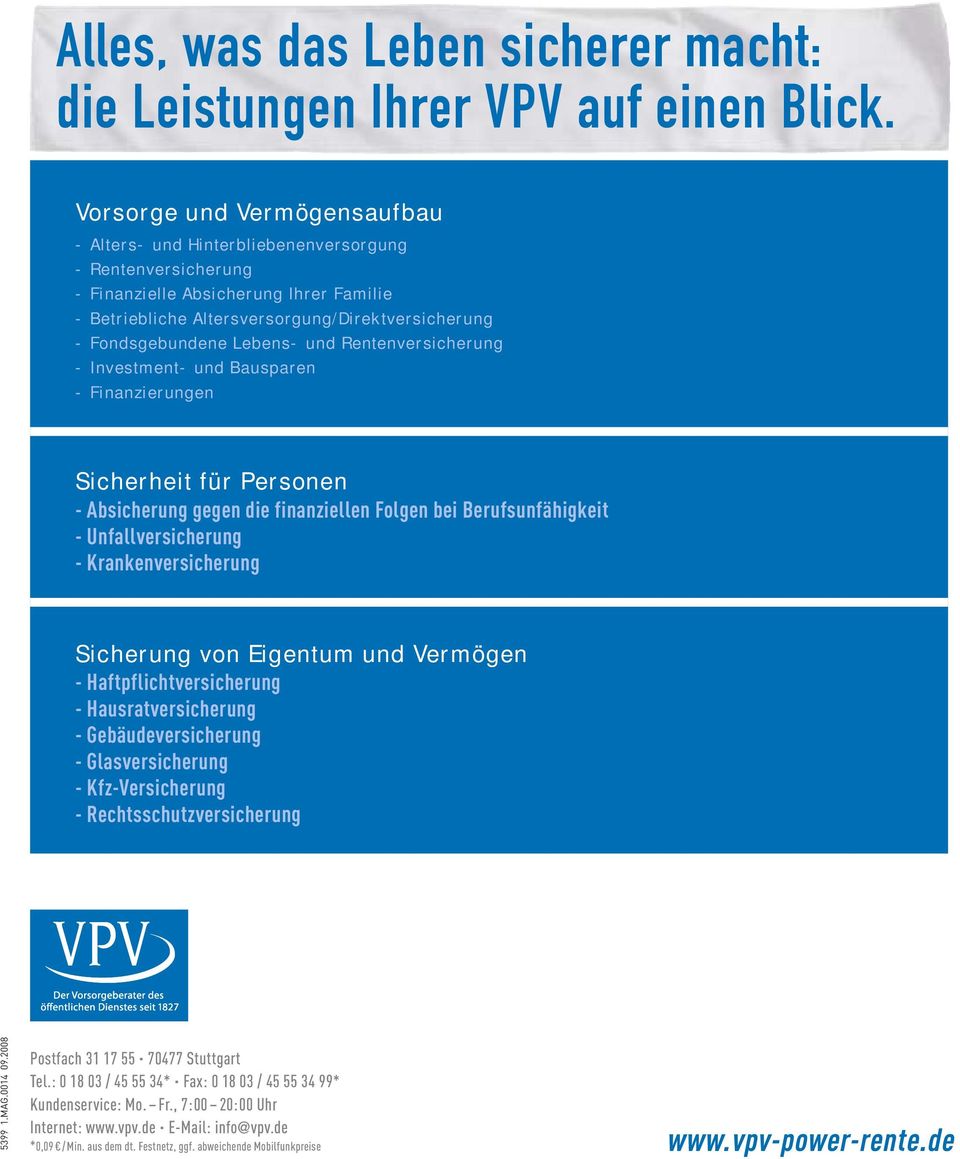 Lebens- und Rentenversicherung - Investment- und Bausparen - Finanzierungen Sicherheit für Personen - Absicherung gegen die finanziellen Folgen bei Berufsunfähigkeit - Unfallversicherung -